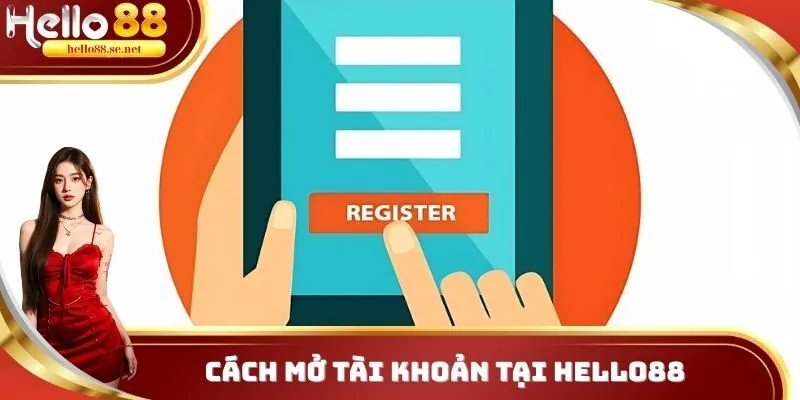 Cách mở tài khoản tại Hello88