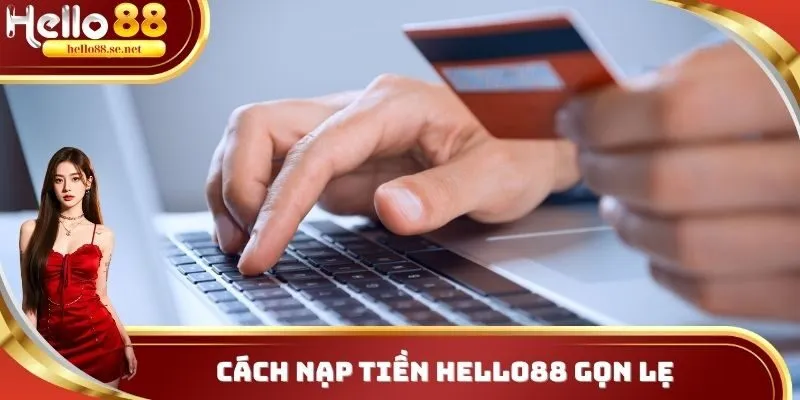 Cách nạp tiền Hello88 gọn lẹ