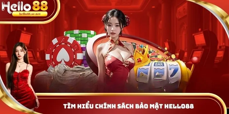 Chính sách bảo mật luôn rõ ràng tại Hello88